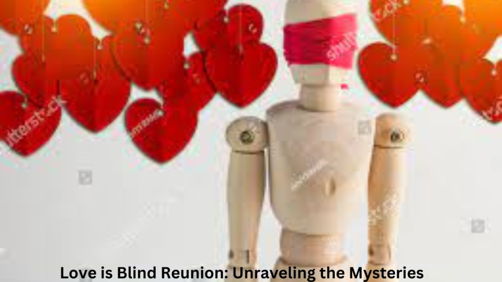 Love is Blind Reunion: Unraveling the Mysteries